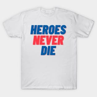 Heroes Never Die T-Shirt